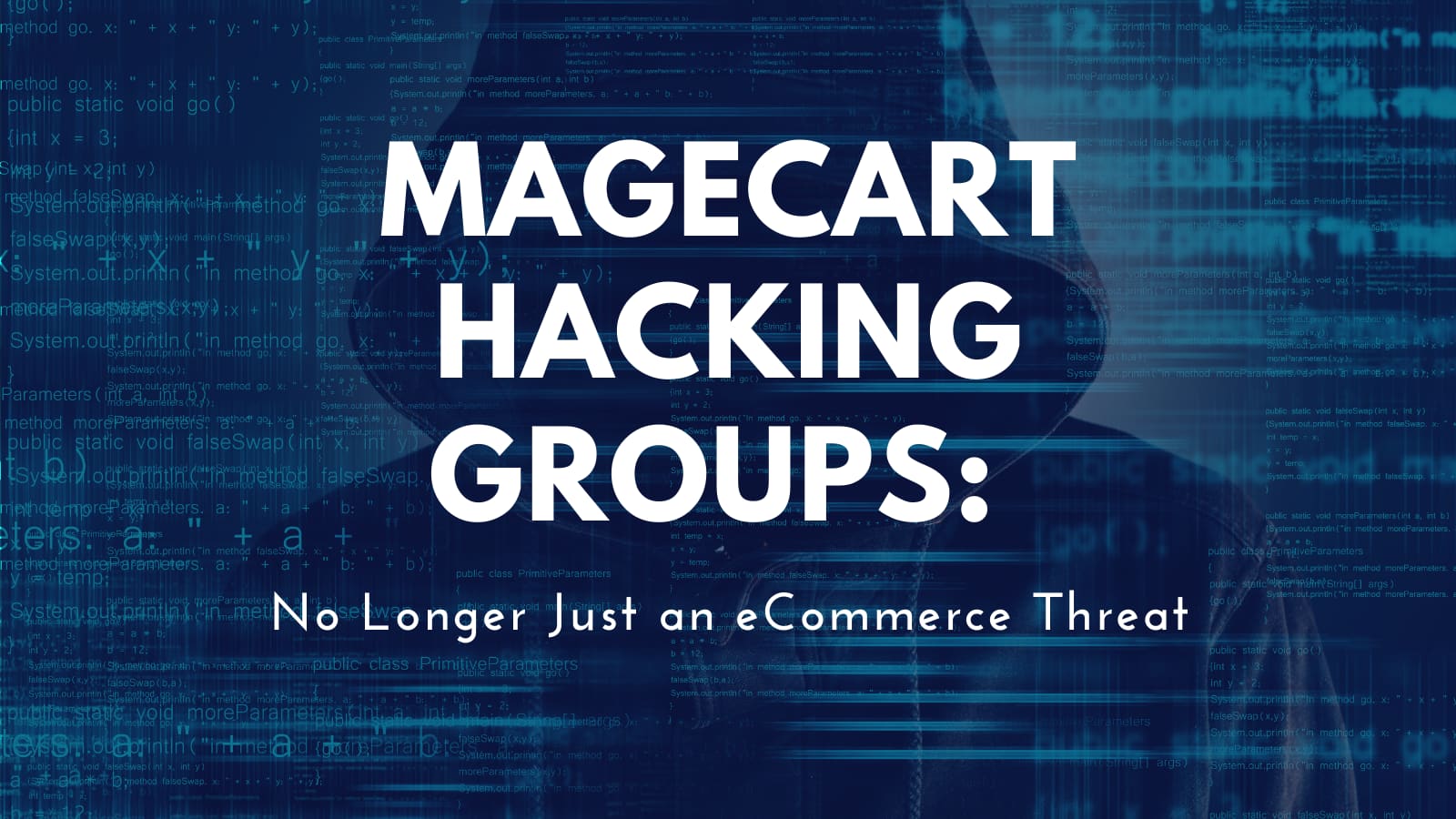 Magecart Hacking Groups: No Longer Just an eCommerce Threat