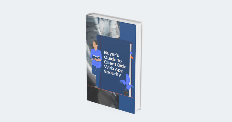 The Complete Buyer’s Guide: Client Side Web App Security 