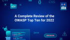 A Complete Review of the OWASP Top Ten for 2022