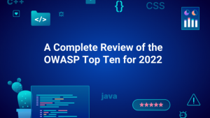A Complete Review of the OWASP Top Ten for 2022