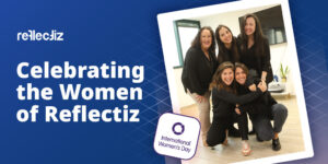 Celebrating the Women of Reflectiz