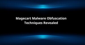 Magecart Malware Obfuscation Techniques Revealed