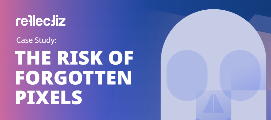 Case Study: The Risks of Forgotten Pixels on Websites