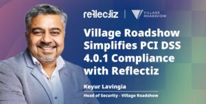 Customer Success Story: Village Roadshow Simplifies PCI DSS 4.0.1 Compliance with Reflectiz