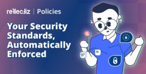 Reflectiz Policies: Your Security Standards, Automatically Enforced
